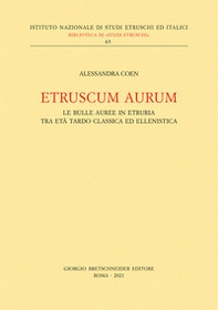 Etruscum Aurum. Le bulle auree in Etruria tra età tardo classica ed ellenistica - Librerie.coop