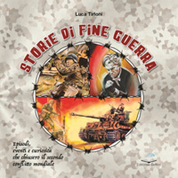 Storie di fine guerra. Episodi, eventi e curiosità che chiusero il secondo confitto mondiale - Librerie.coop Storie di fine guerra. Episodi, eventi e curiosità che chiusero il secondo confitto mondiale - Librerie.coop