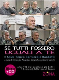 Se tutti fossero uguali a te. Il club Tenco per Sergio Bardotti - Librerie.coop Se tutti fossero uguali a te. Il club Tenco per Sergio Bardotti - Librerie.coop