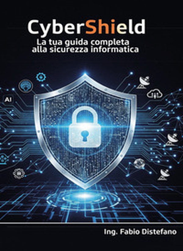 CyberShield. La tua guida completa alla sicurezza informatica - Librerie.coop CyberShield. La tua guida completa alla sicurezza informatica - Librerie.coop