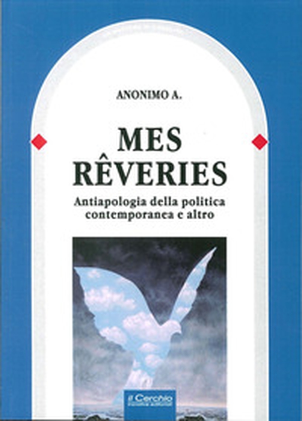 Mes reveries. Antiapologia della politica contemporanea e altro - Librerie.coop Mes reveries. Antiapologia della politica contemporanea e altro - Librerie.coop