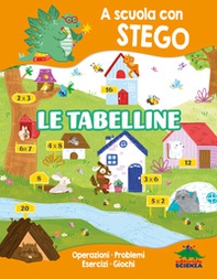 Le tabelline. A scuola con Stego. Operazioni. Problemi. Esercizi. Giochi - Librerie.coop