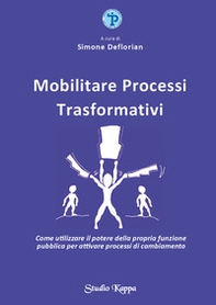 Mobilitare processi trasformativi. Come utilizzare il potere della propria funzione pubblica per attivare processi di cambiamento - Librerie.coop