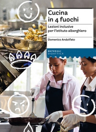 Cucina in 4 fuochi. Lezioni inclusive per l'istituto alberghiero - Librerie.coop