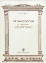 Per via d'annotationi. Le glosse inedite di Alessandro Piccolomini dell'Ars poetica di Orazio - Librerie.coop