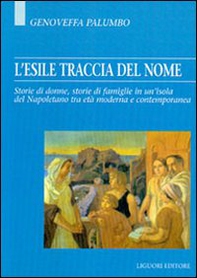 L'esile traccia del nome. Storie di donne, storie di famiglie in un'isola del napoletano tra età moderna e contemporanea - Librerie.coop