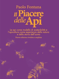Il piacere delle api. Le api come modello di sostenibilità e l'apicoltura come esperienza della natura e della storia dell'uomo - Librerie.coop