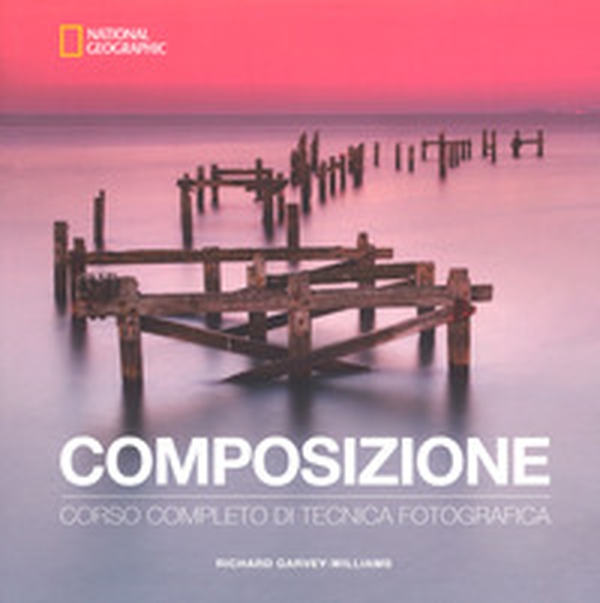 Composizione. Corso completo di tecnica fotografica - Librerie.coop Composizione. Corso completo di tecnica fotografica - Librerie.coop