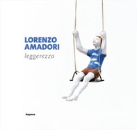 Lorenzo Amadori. Leggerezza - Librerie.coop