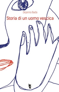 Storia di un uomo vescica - Librerie.coop