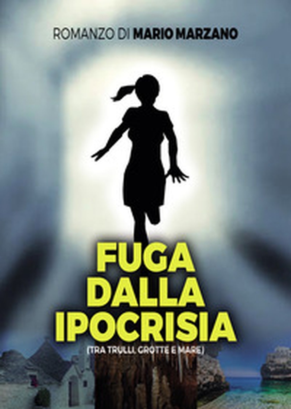 Fuga dalla ipocrisia (tra trulli, grotte e mare) - Librerie.coop Fuga dalla ipocrisia (tra trulli, grotte e mare) - Librerie.coop