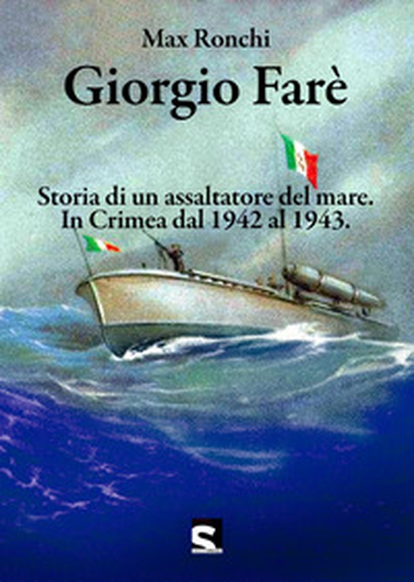 Giorgio Farè. Storia di un assaltatore del mare. In Crimea dal 1942 al 1943 - Librerie.coop Giorgio Farè. Storia di un assaltatore del mare. In Crimea dal 1942 al 1943 - Librerie.coop