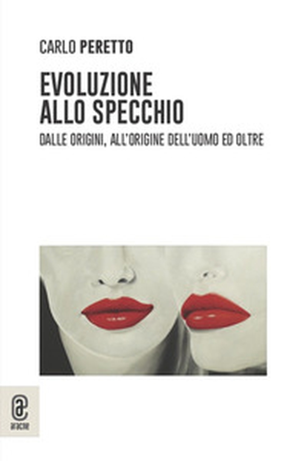 Evoluzione allo specchio. Dalle origini, all'origine dell'uomo ed oltre - Librerie.coop Evoluzione allo specchio. Dalle origini, all'origine dell'uomo ed oltre - Librerie.coop