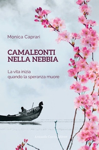 Camaleonti nella nebbia. La vita inizia quando la speranza muore - Librerie.coop Camaleonti nella nebbia. La vita inizia quando la speranza muore - Librerie.coop
