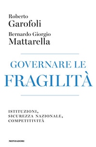 Governare le fragilità. Istituzioni, sicurezza nazionale, competitività - Librerie.coop