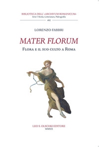 Mater florum. Flora e il suo culto a Roma - Librerie.coop