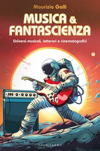 Musica & fantascienza. Universi musicali, letterari e cinematografici - Librerie.coop