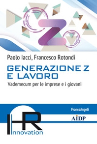 Generazione Z e lavoro. Vademecum per le imprese e i giovani - Librerie.coop Generazione Z e lavoro. Vademecum per le imprese e i giovani - Librerie.coop