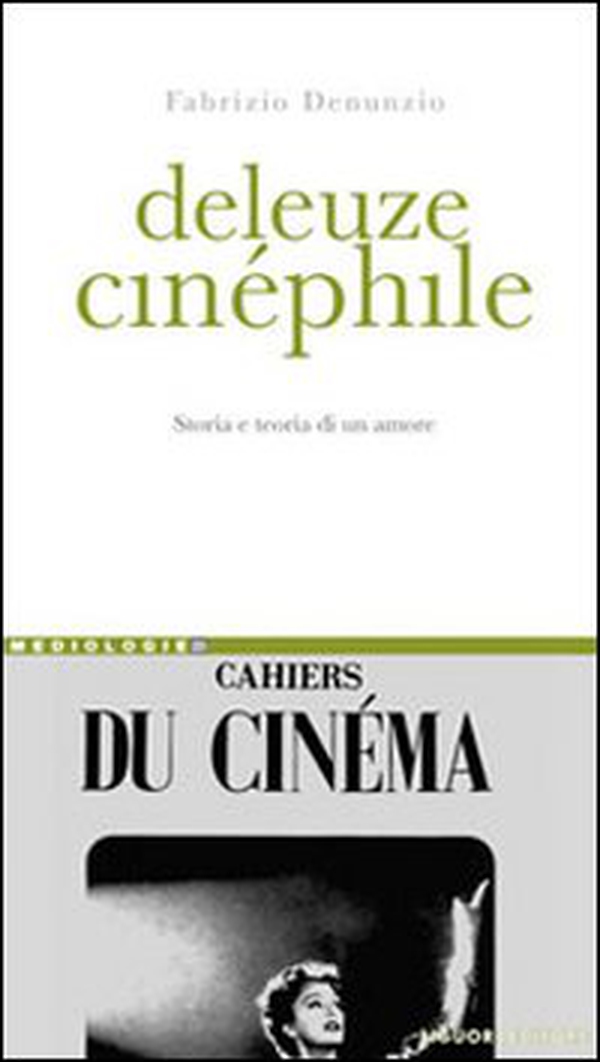 Deleuze cinéphile. Storia e teoria di un amore - Librerie.coop