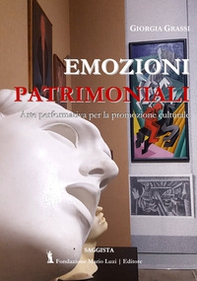 Emozioni patrimoniali. Arte performativa per la promozione culturale - Librerie.coop