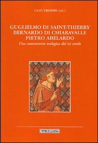 Guglielmo di Saint-Thierry, Bernardo di Chiaravalle, Pietro Abelardo. Una controversia teologica del XII secolo - Librerie.coop