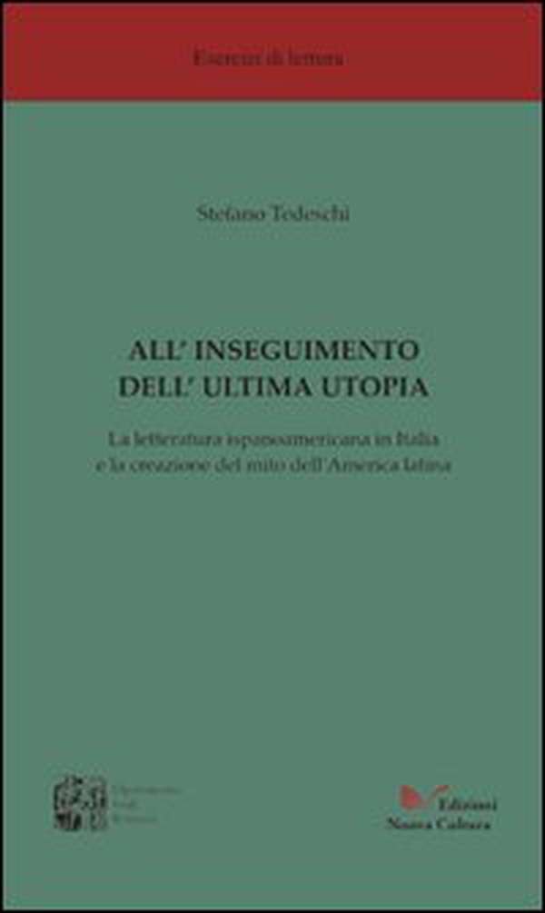 All'inseguimento dell'ultima utopia. La letteratura ispanoamericana in Italia e la creazione del mito dell'America Latina - Librerie.coop All'inseguimento dell'ultima utopia. La letteratura ispanoamericana in Italia e la creazione del mito dell'America Latina - Librerie.coop