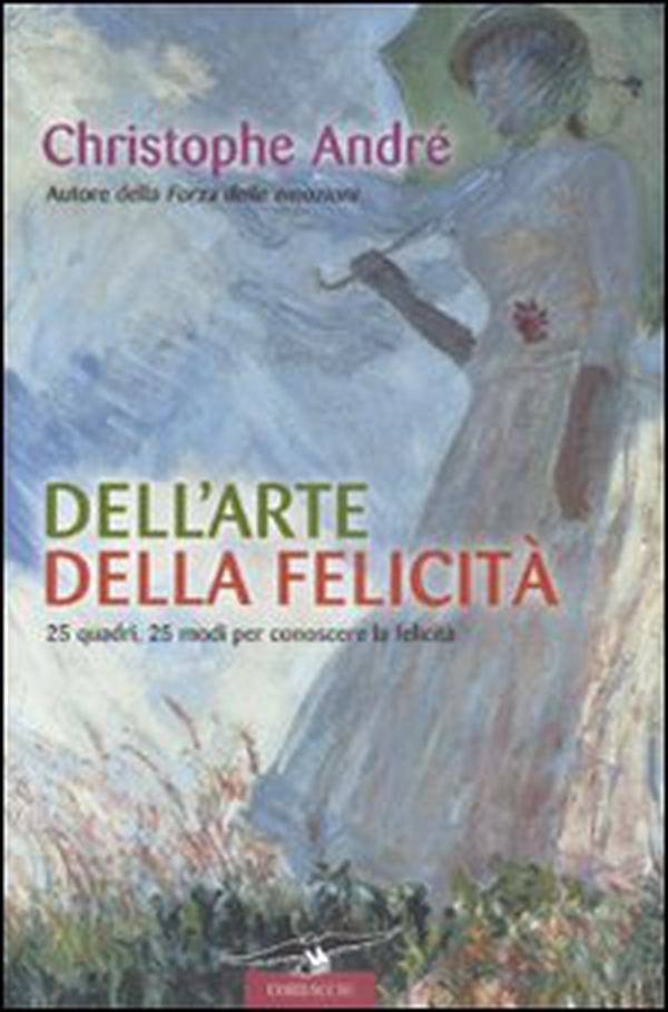 Dell'arte della felicità. 25 quadri, 25 modi per conoscere la felicità - Librerie.coop Dell'arte della felicità. 25 quadri, 25 modi per conoscere la felicità - Librerie.coop