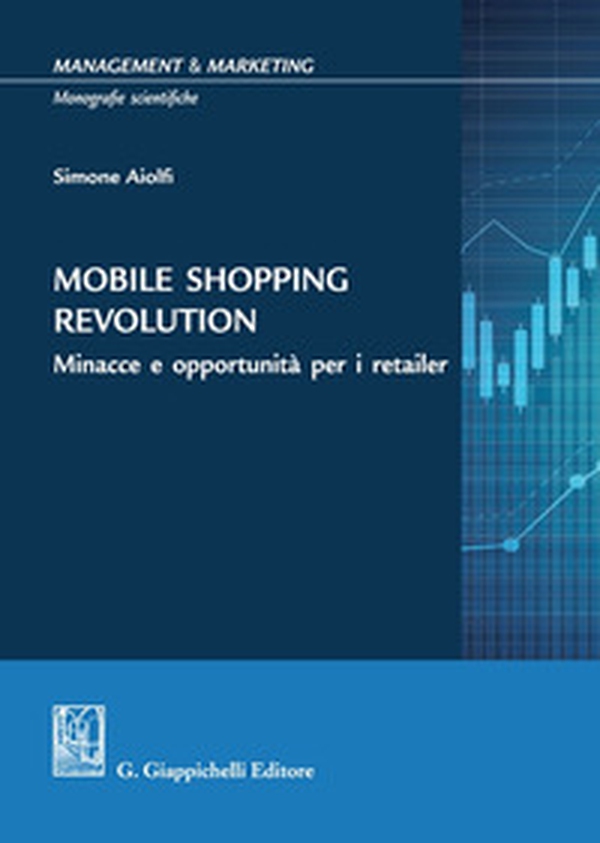 Mobile shopping revolution. Minacce e opportunità per i retailer - Librerie.coop Mobile shopping revolution. Minacce e opportunità per i retailer - Librerie.coop