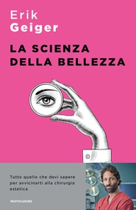 La scienza della bellezza. Tutto quello che devi sapere per avvicinarti alla chirurgia estetica - Librerie.coop
