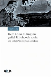 Dem Duke Ellington gefiel Hitchcock nicht und andere Geschichten vom Jazz - Librerie.coop