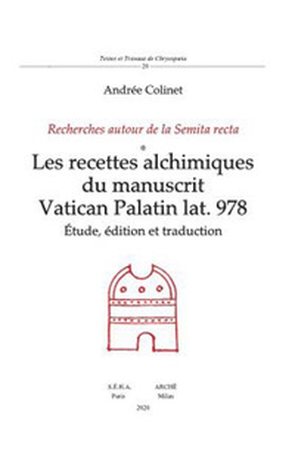 Les recettes alchimiques du manuscrit Vatican Palatin lat. 978. Études, édition et traduction. Recherches autour de la Semita recta - Librerie.coop