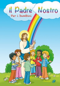 Il Padre Nostro spiegato ai bambini - Librerie.coop