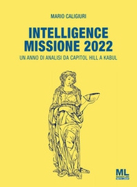Intelligence Missione 2022. Un anno di analisi da Capitol Hill a Kabul - Librerie.coop Intelligence Missione 2022. Un anno di analisi da Capitol Hill a Kabul - Librerie.coop