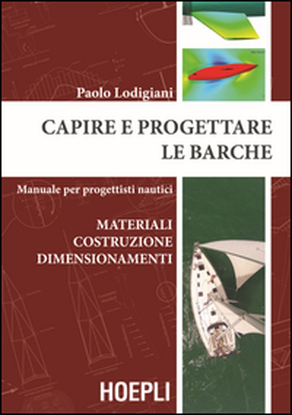 Capire e progettare le barche. Materiali costruzione dimensionamenti. Manuale per progettisti nautici - Librerie.coop Capire e progettare le barche. Materiali costruzione dimensionamenti. Manuale per progettisti nautici - Librerie.coop