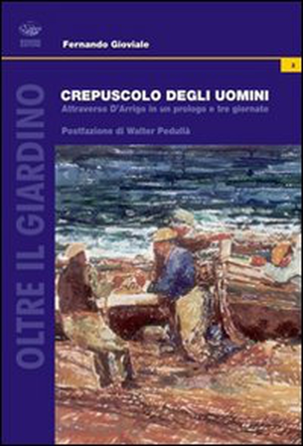 Crepuscolo degli uomini. Attraverso D'Arrigo in un prologo e tre giornate - Librerie.coop Crepuscolo degli uomini. Attraverso D'Arrigo in un prologo e tre giornate - Librerie.coop