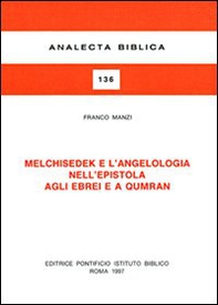 Melchisedek e l'angelologia nell'Epistola agli ebrei e a Qumran - Librerie.coop