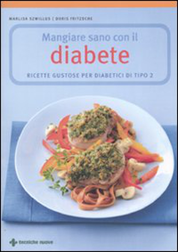 Mangiare sano con il diabete. Ricette gustose per diabetici di tipo 2 - Librerie.coop Mangiare sano con il diabete. Ricette gustose per diabetici di tipo 2 - Librerie.coop