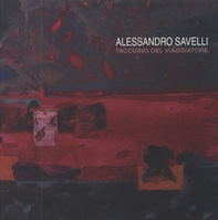 Alessandro Savelli. Taccuino del viaggiatore - Librerie.coop