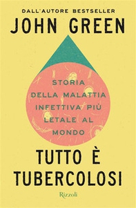 Tutto è tubercolosi. Storia della malattia infettiva più letale al mondo - Librerie.coop