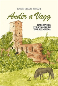 Andèr a Vagg. Racconti e personaggi di Torre Maina - Librerie.coop