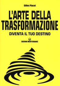 L'arte della trasformazione. Diventa il tuo destino - Librerie.coop L'arte della trasformazione. Diventa il tuo destino - Librerie.coop