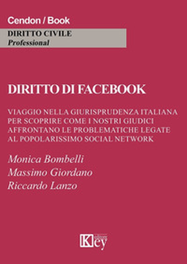 Diritto di Facebook. Viaggio nella giurisprudenza italiana per scoprire come i nostri giudici affrontano le problematiche legate al popolarissimo social network - Librerie.coop Diritto di Facebook. Viaggio nella giurisprudenza italiana per scoprire come i nostri giudici affrontano le problematiche legate al popolarissimo social network - Librerie.coop