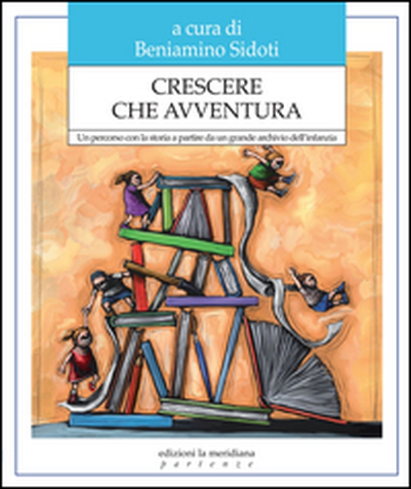 Crescere che avventura. Un percorso con la storia a partire da un grande archivio dell'infanzia - Librerie.coop Crescere che avventura. Un percorso con la storia a partire da un grande archivio dell'infanzia - Librerie.coop