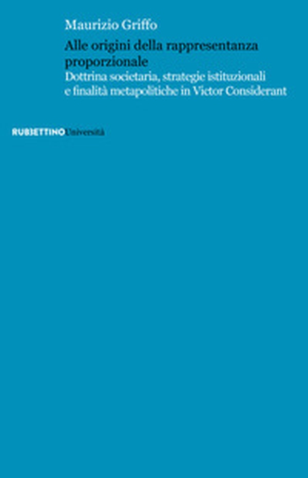 Alle origini della rappresentanza proporzionale. Dottrina societaria, strategie istituzionali e finalità metapolitiche in Victor Considérant - Librerie.coop Alle origini della rappresentanza proporzionale. Dottrina societaria, strategie istituzionali e finalità metapolitiche in Victor Considérant - Librerie.coop