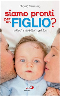 Siamo pronti per un figlio? Amarsi e diventare genitori - Librerie.coop Siamo pronti per un figlio? Amarsi e diventare genitori - Librerie.coop