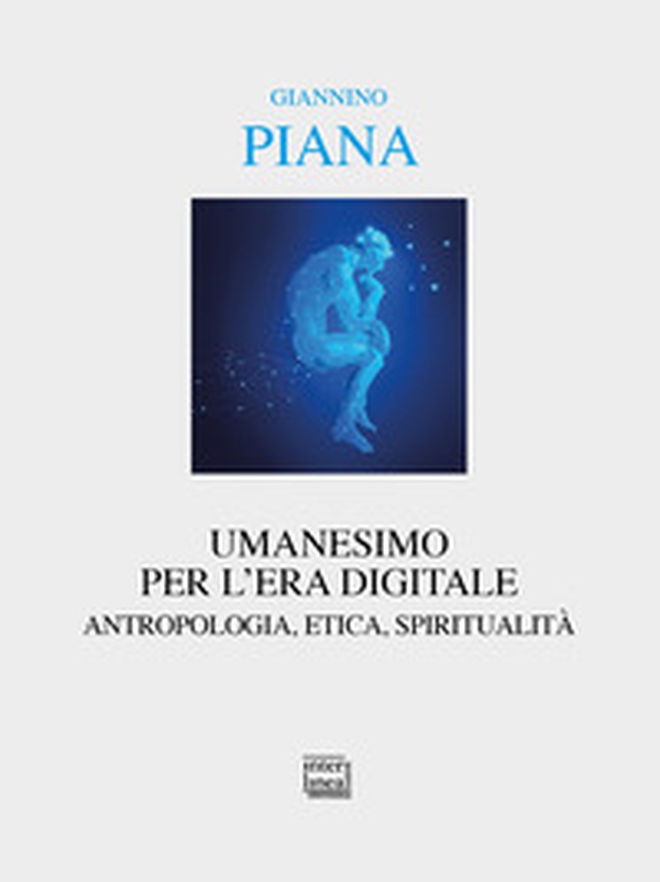 Umanesimo per l'era digitale. Antropologia, etica, spiritualità - Librerie.coop Umanesimo per l'era digitale. Antropologia, etica, spiritualità - Librerie.coop