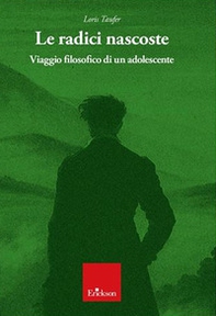 Le radici nascoste. Viaggio filosofico di un adolescente - Librerie.coop