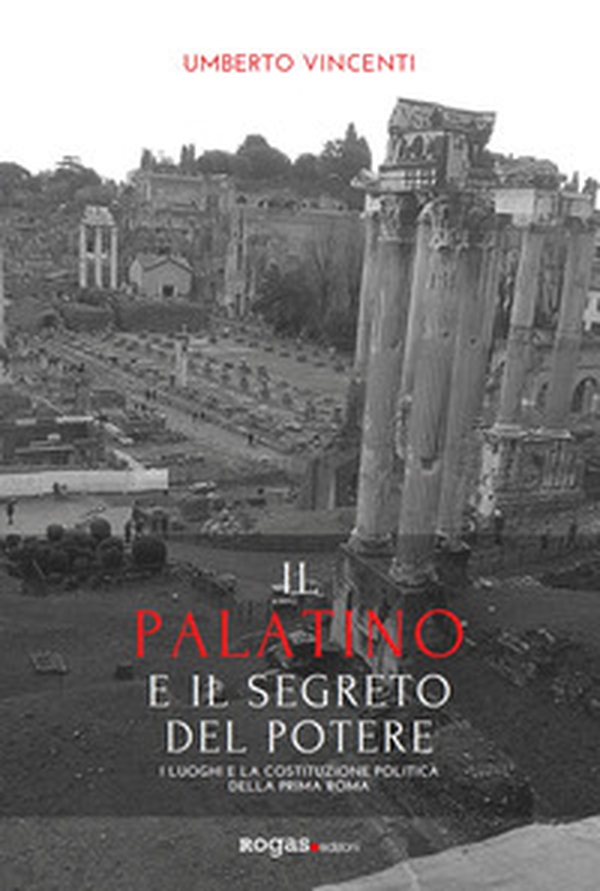 Il Palatino e il segreto del potere. I luoghi e la costituzione politica della prima Roma - Librerie.coop Il Palatino e il segreto del potere. I luoghi e la costituzione politica della prima Roma - Librerie.coop