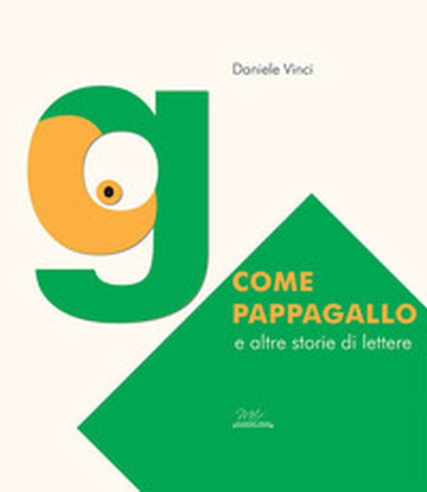 «G» come pappagallo e altre storie di lettere - Librerie.coop «G» come pappagallo e altre storie di lettere - Librerie.coop