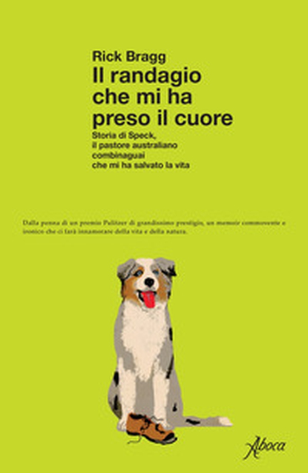 Il randagio che mi ha preso il cuore. Storia di Speck, il pastore australiano combinaguai che mi ha salvato la vita - Librerie.coop Il randagio che mi ha preso il cuore. Storia di Speck, il pastore australiano combinaguai che mi ha salvato la vita - Librerie.coop